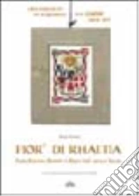 Fior' di Rhaetia. Fiori, stemmi, simboli e segni dall'antica Rezia libro