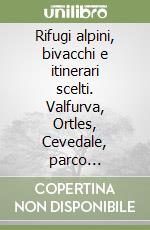 Rifugi alpini, bivacchi e itinerari scelti. Valfurva, Ortles, Cevedale, parco nazionale dello Stelvio libro