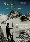 Battaglie per la Trafojer. La guerra 1915-1918 sul più alpinistico settore del fronte libro