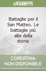 Battaglie per il San Matteo. Le battaglie più alte della storia