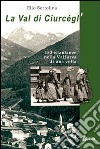 La val di Ciurcègl'. Centocinquanta istantanee nella Valfurva di una volta libro di Bertolina Elio