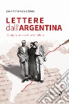 Lettere dall'Argentina. L'emigrazione in Alta Valtellina libro