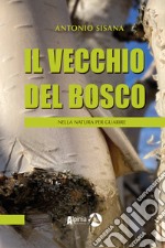 Il vecchio del bosco. Nella natura per guarire libro