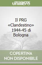 Il PRG «Clandestino» 1944-45 di Bologna libro