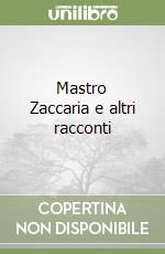 Mastro Zaccaria e altri racconti libro