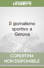 Il giornalismo sportivo a Genova