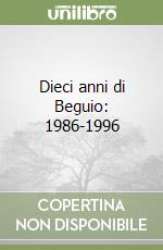 Dieci anni di Beguio: 1986-1996