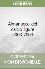 Almanacco del calcio ligure 2003-2004 libro