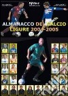 Almanacco del calcio ligure 2004-2005 libro di Dellepiane Paolo Ghiglione Luca