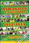 Almanacco del calcio ligure 2012-2013 libro