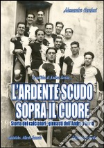 L'ardente scudo sopra il cuore. Storia dei calciatori dell'Andrea Doria