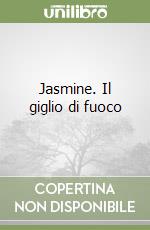 Jasmine. Il giglio di fuoco libro