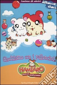 Hamtaro. Giochiamo con i palloncini. Con adesivi libro