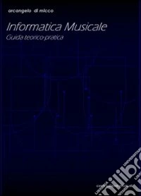 Informatica musicale. Guida teorico-pratica
