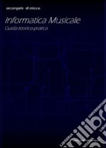 Informatica musicale. Guida teorico-pratica libro