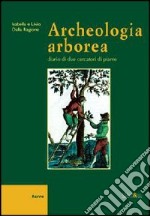 Archeologia arborea. Diario di due cercatori di piante libro