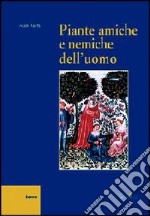 Piante amiche e nemiche dell'uomo libro