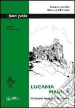 Lucania magica. Itinerari lungo il Basento libro