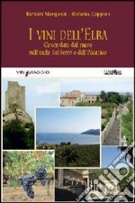 I vini dell'Elba. Circondati dal mare nell'isola del ferro e dell'Aleatico libro