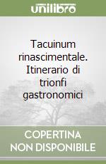 Tacuinum rinascimentale. Itinerario di trionfi gastronomici libro