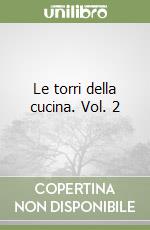 Le torri della cucina. Vol. 2