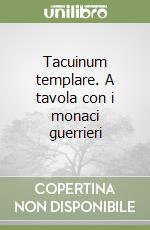 Tacuinum templare. A tavola con i monaci guerrieri libro