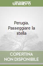 Perugia. Passeggiare la stella libro