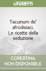 Tacuinum de' afrodisiaci. Le ricette della seduzione libro