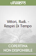 Vittori, Rudi. - Respiri Di Tempo libro