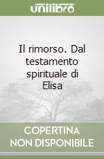 Il rimorso. Dal testamento spirituale di Elisa libro