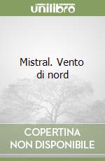 Mistral. Vento di nord