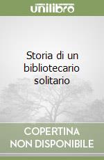 Storia di un bibliotecario solitario libro