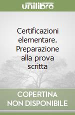 Certificazioni elementare. Preparazione alla prova scritta libro