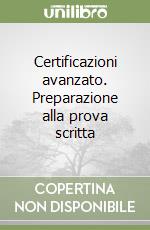 Certificazioni avanzato. Preparazione alla prova scritta libro