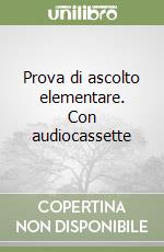 Prova di ascolto elementare. Con audiocassette libro