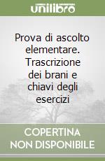 Prova di ascolto elementare. Trascrizione dei brani e chiavi degli esercizi libro