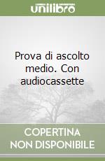 Prova di ascolto medio. Con audiocassette libro