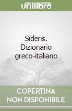 Sideris. Dizionario greco-italiano libro