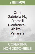 Orru' Gabriella M., Stornelli Gianfranca - Abilita' - Parlare 2 libro