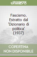 Fascismo. Estratto dal 'Dizionario di politica' (1937) libro