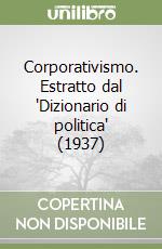 Corporativismo. Estratto dal 'Dizionario di politica' (1937) libro