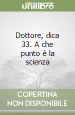 Dottore, dica 33. A che punto è la scienza libro