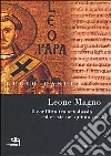 Leone Magno. Il conflitto tra ortodossia ed eresia nel quinto secolo libro