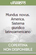 Mundus novus. America. Sistema giuridico latinoamericano libro