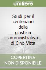 Studi per il centenario della giustizia amministrativa di Cino Vitta libro