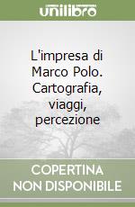 L'impresa di Marco Polo. Cartografia, viaggi, percezione libro