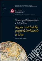 Sistema giuridico romanistico e diritto cinese. Regimi e tutela della proprietà intellettuale in Cina libro