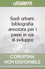 Suoli urbani: bibliografia annotata per i paesi in via di sviluppo