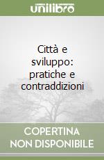 Città e sviluppo: pratiche e contraddizioni libro