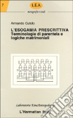 L'esogamia prescrittiva. Terminologie di parentela e logiche matrimoniali libro